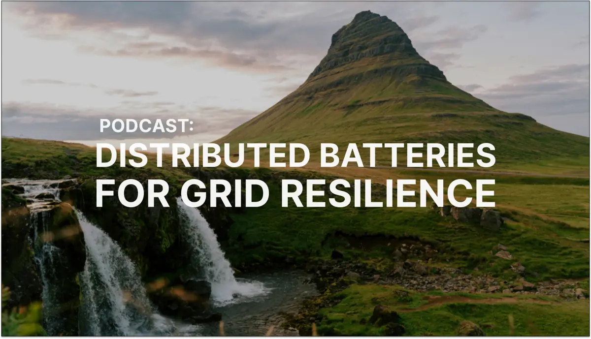 Podcast: Distributed batteries for grid resilience with Zach Dell