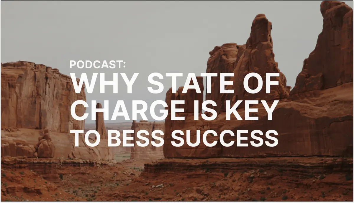 Podcast: Why state of charge is key to BESS success with Blake Rector